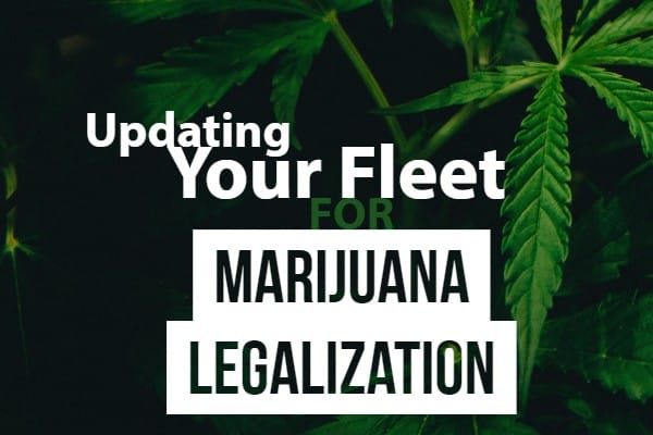 Updating Your Fleet for Marijuana Legalization