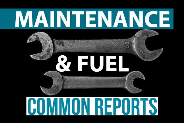 Part 2: Common Useful Reports – Maintenance & Fuel Reports