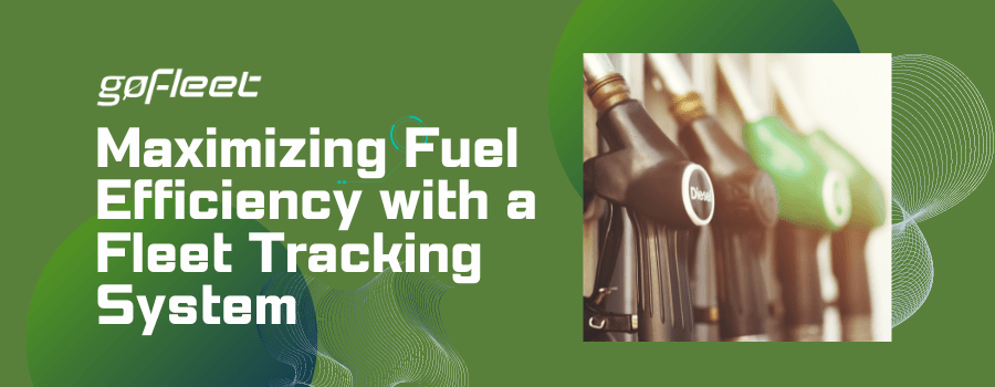 Maximizing Fuel Efficiency with a Fleet Tracking System
